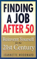 Finding a Job After 50: Reinvent Yourself for the 21st Century - Jeanette Woodward - 9781564148940