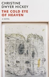 Cold Eye of Heaven - Christine Dwyer Hickey - 9781564781444