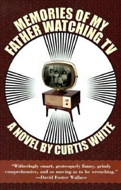 Memories of My Father Watching TV, Curtis White - Paperback - 9781564781895
