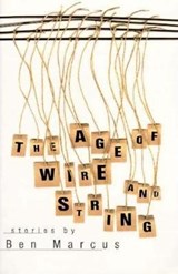 Age of Wire and String - Ben Marcus - 9781564781963