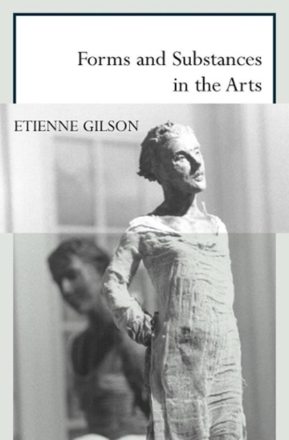 Forms and Substances in the Arts, Etienne Gilson - Paperback - 9781564782540