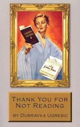 Thank You for Not Reading - Essays on Literary Trivia - UGRESIC,  Dubravka - 9781564782984