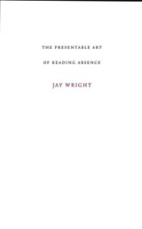 Presentable Art of Reading Absence - Jay Wright - 9781564784988