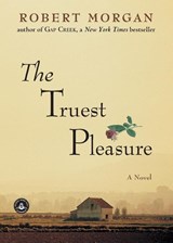 The Truest Pleasure - Robert Morgan - 9781565122222