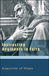 Instructing Beginners in Faith - AUGUSTINE,  Saint, Bishop of Hippo ; Canning, Raymond F. ; Ramsey, Boniface - 9781565482395