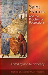 Saint Francis and the Problem of Possessions - Jon Sweeney - 9781565485563
