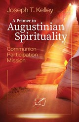 A PRIMER IN AUGUSTINE SPIRITUALITY - Joseph T. Kelley - 9781565487406