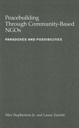 Peacebuilding Through Community-Based NGOs - STEPHENSON,  Max, Jr. - 9781565494275