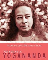 How to Live Without Fear - Paramhansa Yogananda - 9781565893467