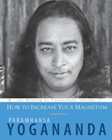 How to Increase Your Magnetism - Paramhansa Yogananda - 9781565893498