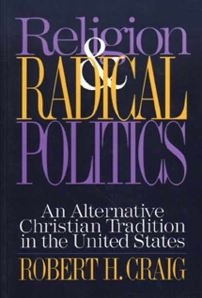Religion and Radical Politics, Robert Craig - Paperback - 9781566393355