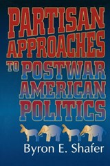 Partisan Approaches to Postwar American Politics - Byron E. Shafer - 9781566430647