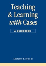 Teaching and Learning with Cases - LYNN,  Laurence E. - 9781566430661