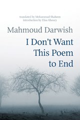 I Don't Want This Poem to End - DARWISH,  Mahmoud - 9781566560009