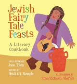 Jewish Fairy Tale Feasts: A Literary Cookbook - Jane Yolen - 9781566560405