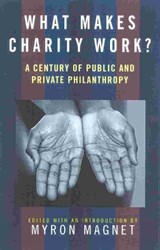 What Makes Charity Work? - Myron Magnet - 9781566633345