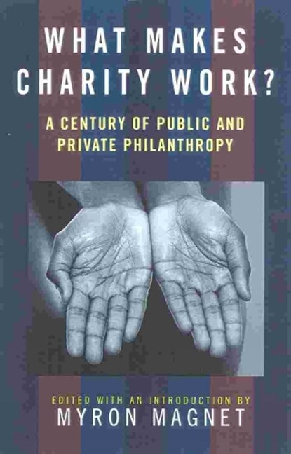 What Makes Charity Work?, Myron Magnet - Gebonden - 9781566633345