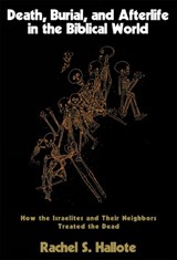 Death, Burial, and Afterlife in the Biblical World - Rachel S. Hallote - 9781566634014