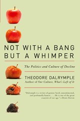 Not with a Bang But a Whimper - Theodore Dalrymple - 9781566638517