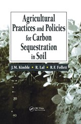 Agricultural Practices and Policies for Carbon Sequestration in Soil - JOHN M. (RETIRED,  Addison, New York, USA) Kimble ; Rattan (The Ohio State University) Lal ; Ronald F. (NRRC, Fort Collins, Colarado, USA) Follett - 9781566705813