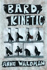 Bard, Kinetic - Anne Waldman - 9781566896696