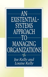 An Existential-Systems Approach to Managing Organizations - Joe Kelly ; Louise Kelly - 9781567200355