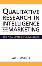 Qualitative Research in Intelligence and Marketing - Alf H. Walle - 9781567203660