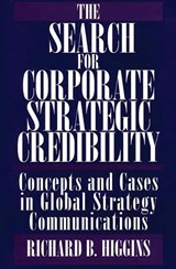 The Search for Corporate Strategic Credibility - Richard B. Higgins - 9781567205961