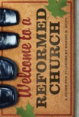 Welcome to a Reformed Church - Daniel R. Hyde - 9781567692037