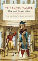 The Latin Tamer - Ward Farnsworth ; Sarah van der Pas - 9781567927917