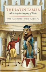 The Latin Tamer - Ward Farnsworth ; Sarah van der Pas - 9781567927917
