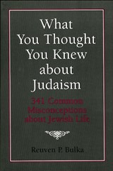 What You Thought You Knew about Judaism - Reuven P. Bulka - 9781568214078
