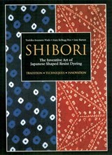 Shibori: The Inventive Art of Japanese Shaped Resist Dyeing - Yoshiko Iwamoto Wada ; Mary Kellogg Rice - 9781568363967