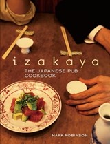 Izakaya: The Japanese Pub Cookbook - Mark Robinson - 9781568364322