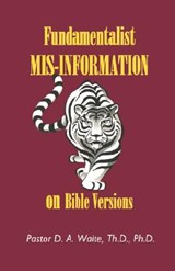 Fundamentalist Mis-Information on Bible Versions - WAITE,  Th D Ph D Pastor D a - 9781568480275
