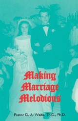 Making Marriage Melodious - Th D Ph D Pastor D a Waite - 9781568480336