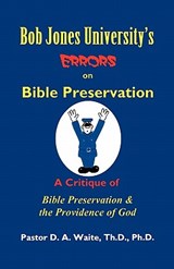 Bob Jones University's Errors on Bible Preservation - Dr D A Waite - 9781568480534