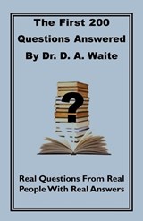 The First 200 Questions Answered by Dr. D. A. Waite - D A Waite; Dr D a Waite - 9781568480664