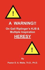 A Warning!! On Gail Riplinger's KJB & Multiple Inspiration Heresy - Dr D A Waite - 9781568480695