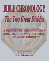 Bible Chronology The Two Great Divides - J A Moorman - 9781568480763
