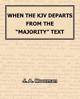 When The KJV Departs From The Majority Text - J A Moorman - 9781568480985
