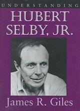 Understanding Hubert Selby, Jr. - James R. Giles - 9781570031762