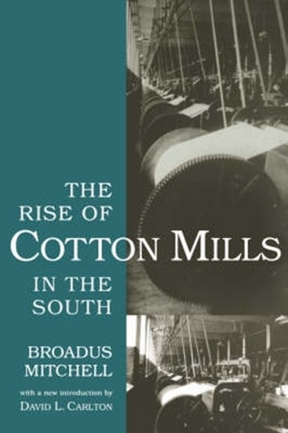 The Rise of Cotton Mills in the South, Broadus Mitchell - Paperback - 9781570034213