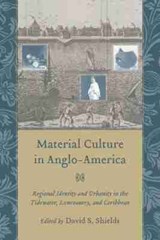 Material Culture in Anglo-America - David S. Shields - 9781570038525