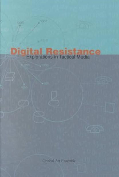 Digital Resistance: Explorations in Tactical Media, Critical Art Ensemble - Paperback - 9781570271199