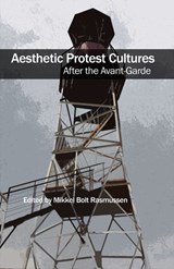 Aesthetic Protest Cultures: After the Avant-Garde - Mikkel Bolt Rasmussen - 9781570274527