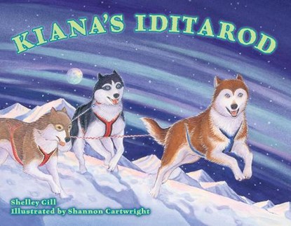 Kiana's Iditarod, Shelley Gill - Paperback - 9781570615894