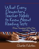 What Every Elementary Teacher Needs to Know About Reading Tests - Charles Fuhrken - 9781571107640