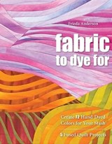 Fabric to Dye for - Anderson, Frieda - 9781571208231