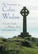 An Invitation to Celtic Wisdom - Carl (Carl McColman) McColman - 9781571747921